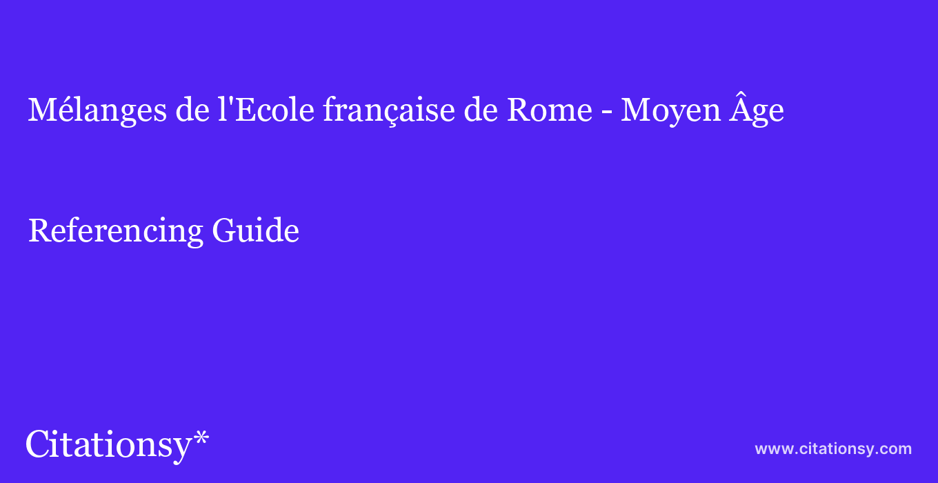 cite Mélanges de l'Ecole française de Rome - Moyen Âge  — Referencing Guide